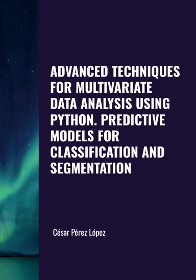 ADVANCED TECHNIQUES FOR MULTIVARIATE DATA ANALYSIS USING PYTHON. PREDICTIVE MODELS FOR CLASSIFICATION AND SEGMENTATION