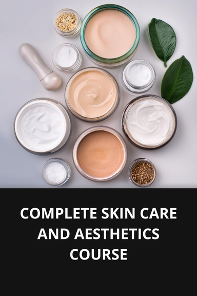 COMPLETE SKIN CARE AND AESTHETICS COURSE