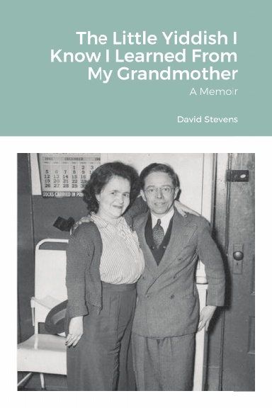 The Little Yiddish I Know I Learned From My Grandmother: A Memoir