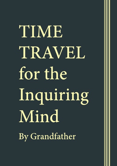 TIME TRAVEL FOR THE INQUIRING MIND