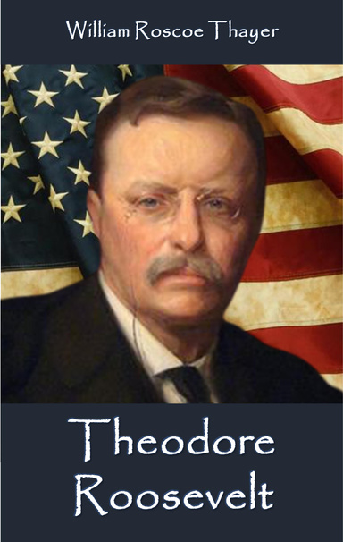 Theodore Roosevelt, An Intimate Biography