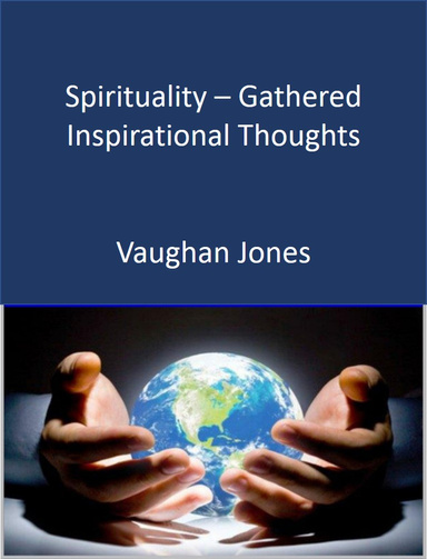 Spirituality - Gathered Inspirational Thoughts
