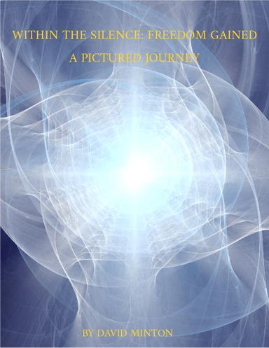 WITHIN THE SILENCE: FREEDOM GAINED, A PICTURED JOURNEY