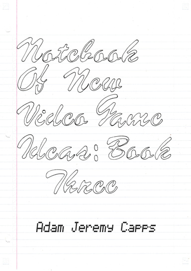 Notebook of New Video Game Ideas: Book Three