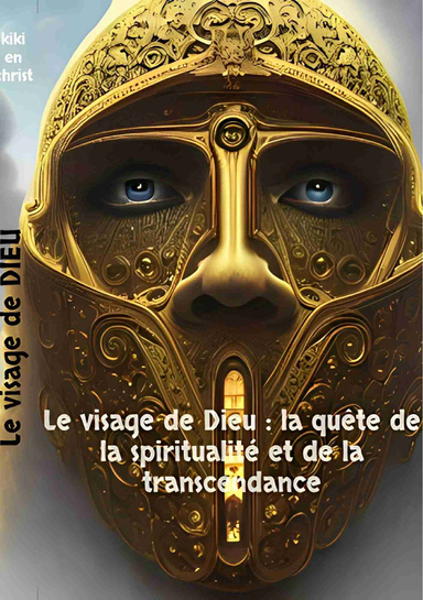 Le visage de Dieu :  la quête de la spiritualité et de la transcendance