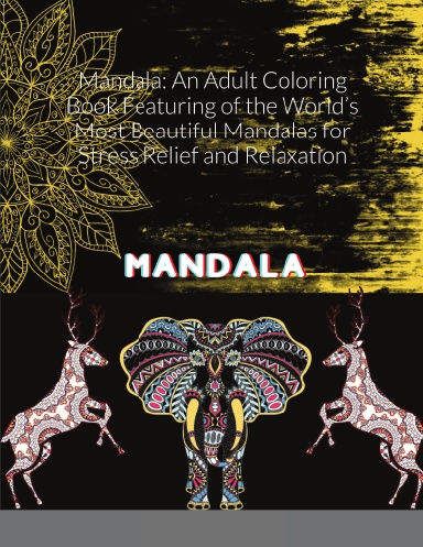 Mandala: An Adult Coloring Book Featuring of the World’s Most Beautiful Mandalas for Stress Relief and Relaxation