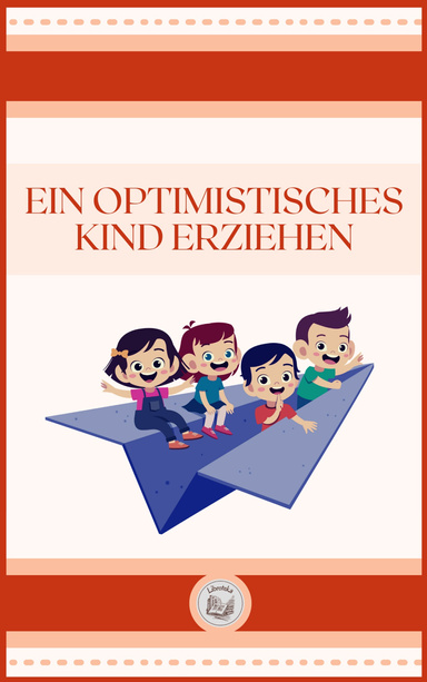 EIN OPTIMISTISCHES KIND ERZIEHEN