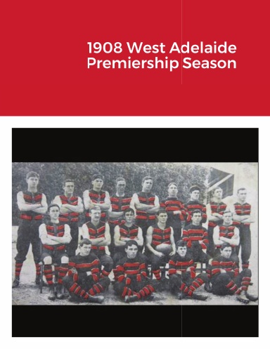 1908 West Adelaide Premiership Season