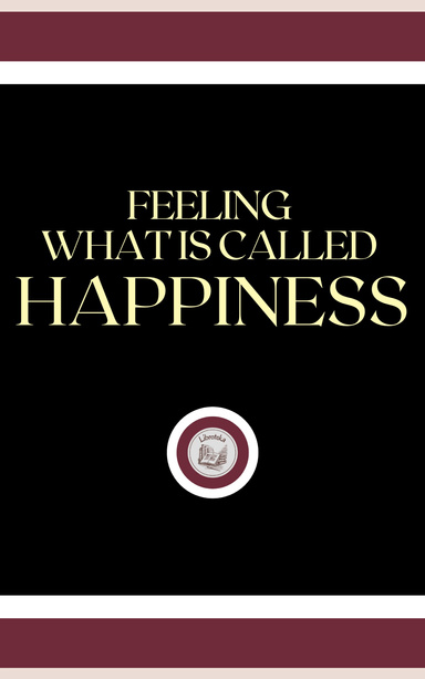 FEELING WHAT IS CALLED HAPPINESS