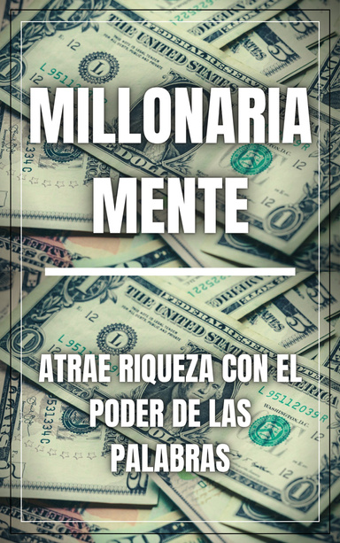 MILLONARIAMENTE: Atrae riqueza con el poder de las palabras