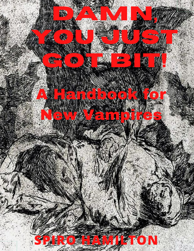 DAMN, YOU JUST GOT BIT! A HANDBOOK FOR NEW VAMPIRES