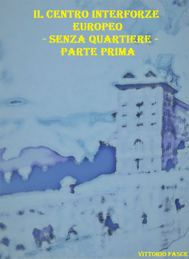 IL CENTRO INTERFORZE EUROPEO - SENZA QUARTIERE – PARTE PRIMA