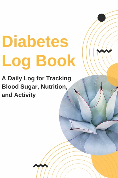 Diabetes Log Journal: A Daily Log for Tracking Blood Sugar, Nutrition, and Activity