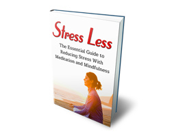 Stress less-The Essential Guide To Reducing with Meditation and Mindfulness