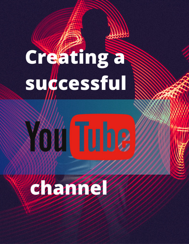 Creating a successful YouTube channel