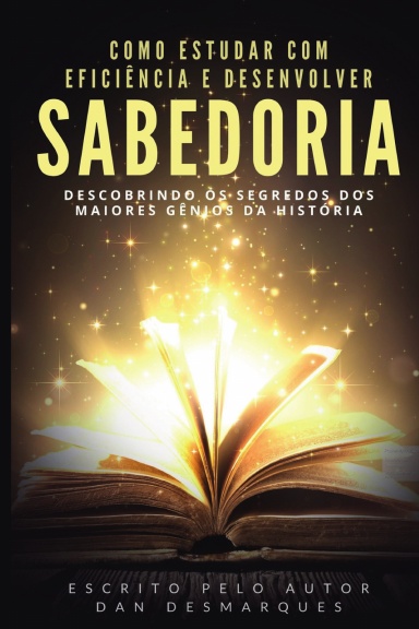 Como Estudar Com Eficiência e Desenvolver Sabedoria: Descobrindo os ...