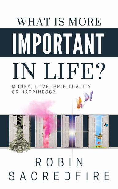 What Is More Important in Life?: Money, Love, Spirituality or Happiness?