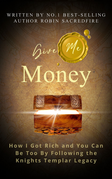 Give Me Money!: How I Got Rich and You Can Be Rich Too By Following the Knights Templar Legacy