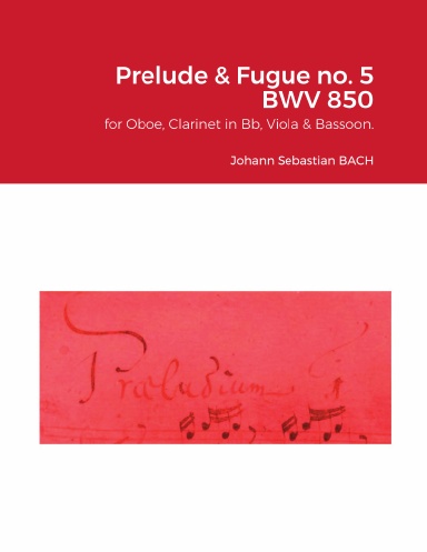The Well-Tempered Clavier I : Prelude & Fugue no. 5 BWV 850 for Oboe, Clarinet in Bb, Viola & Bassoon.