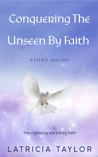 Conquering The Unseen By Faith
