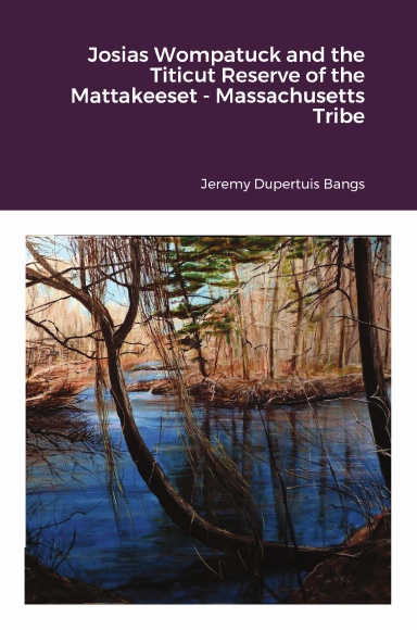 Josias Wompatuck and the Titicut Reserve of the Mattakeeset - Massachusetts Tribe
