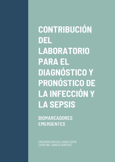CONTRIBUCIÓN DEL LABORATORIO PARA EL DIAGNÓSTICO Y PRONÓSTICO DE LA INFECCIÓN Y LA SEPSIS: BIOMARCADORES EMERGENTES