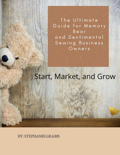 The Ultimate Guide for Memory Bear and Sentimental Sewing Business Owners