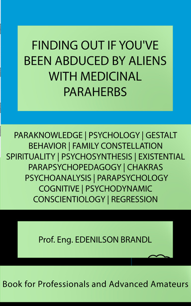 FINDING OUT IF YOU'VE BEEN ABDUCED BY ALIENS WITH MEDICINAL PARAHERBS