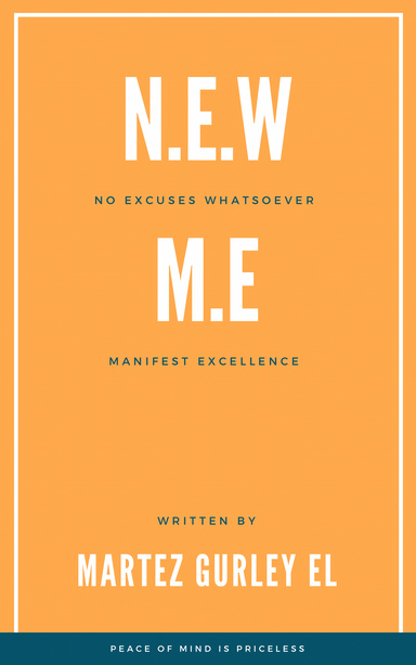 N.E.W M.E (No Excuses Whatsoever, Manifest Excellence)