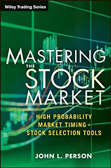 Mastering the Stock Market: High Probability Market Timing and Stock Selection Tools (Wiley Trading)