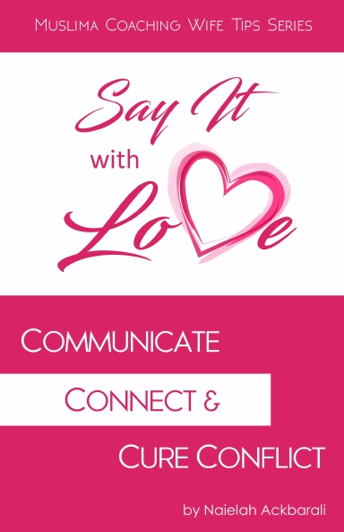 Say It With Love: Communicate, Connect, & Cure Conflict