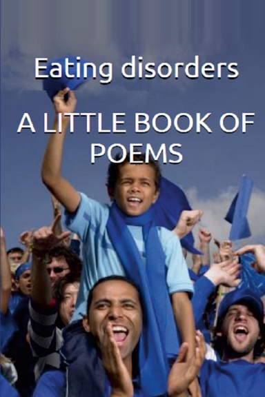 Eating Disorders  A LITTLE BOOK OF POEMS