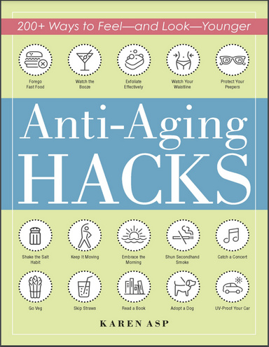 Anti-Aging Hacks_ 200+ Ways to Feel and Look Younger in Life