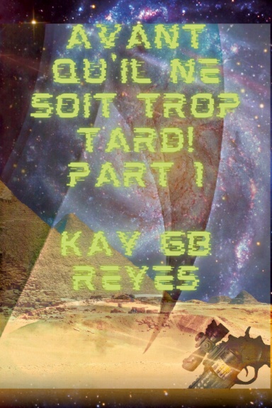 Avant qu'il ne soit trop tard! Part 1 par Kay GB Reyes
