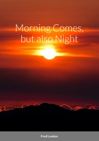 Morning Comes, but also Night