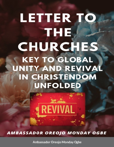 Letter to the Churches  - Paperback - Key to Global Unity and Revival in Christendom Unfolded  by Ambassador Oreojo Monday Ogbe