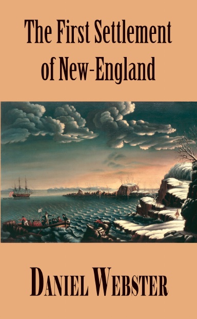 A Discourse, Delivered at Plymouth, December 22, 1820. In Commemoration of the First Settlement of New-England