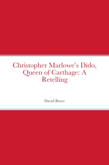 Christopher Marlowe’s Dido, Queen of Carthage: A Retelling