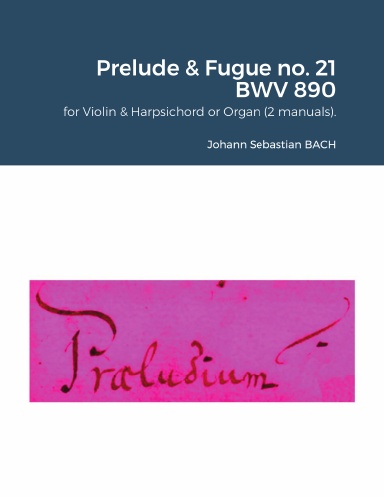 The Well-Tempered Clavier II : Prelude & Fugue no. 21 BWV 890 for Violin & Harpsichord or Organ (2 manuals).