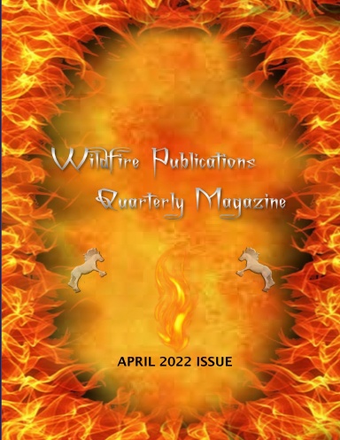 WILDFIRE PUBLICATIONS, LLC QUARTERLY MAGAZINE APRIL 2022 ISSUE