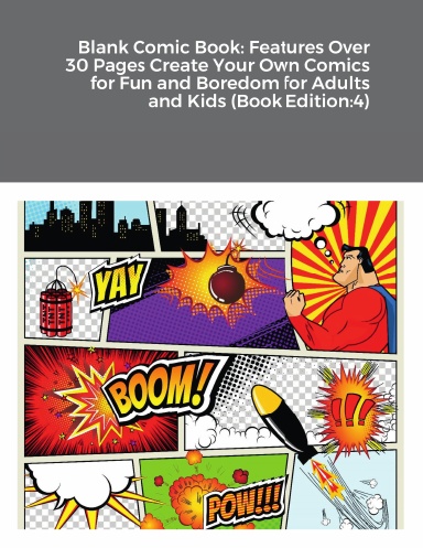 Blank Comic Book: Features Over 30 Pages Create Your Own Comics for Fun and Boredom for Adults and Kids (Book Edition:4)