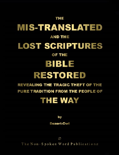 THE MIS-TRANSLATED AND THE LOST SCRIPTURES OF THE BIBLE RESTORED [Black & White Format]