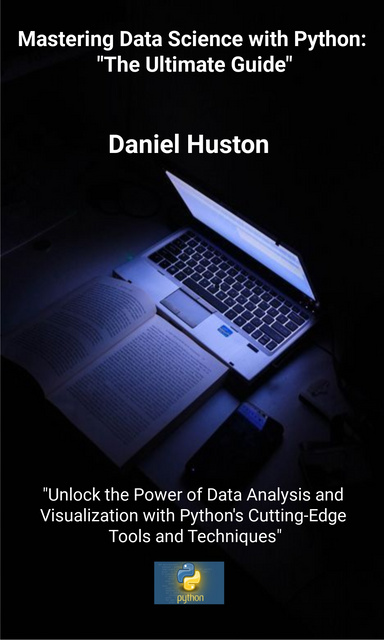 Mastering Data Science with Python: The Ultimate Guide