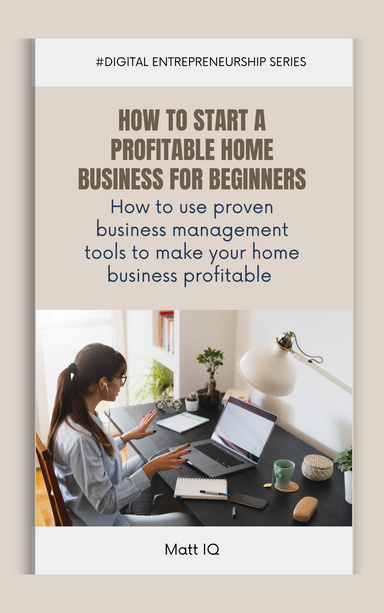 HOW TO START A PROFITABLE HOME BUSINESS FOR BEGINNERS