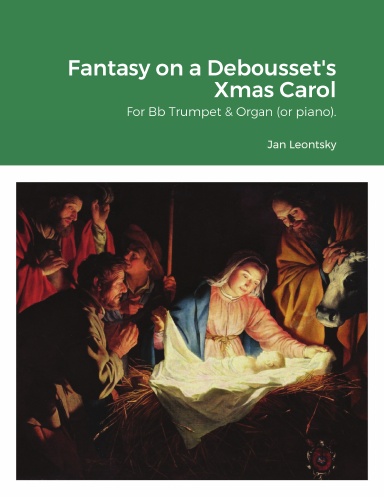 Fantasy on a Debousset's Xmas Carol for Bb Trumpet & Organ (or piano).