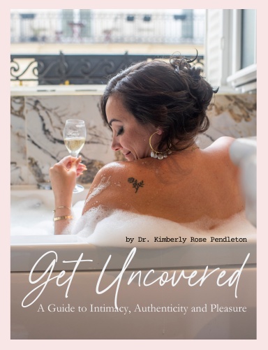 Get Uncovered: A Guide to Intimacy, Authenticity & Pleasure