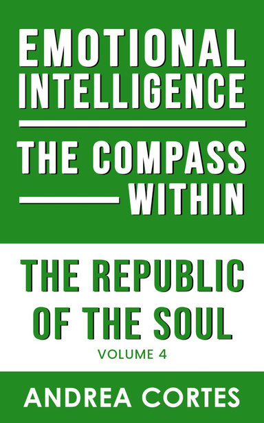 The Republic of the Soul: Volume 4 - Emotional Intelligence The Compass Within