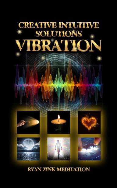 Creative Intuitive Solutions Vibration Ryan Zink Meditation