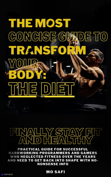 The Most Concise Guide to Transform Your Body: The Diet