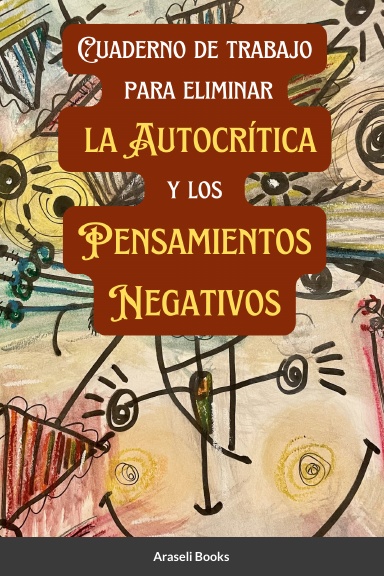 Cuaderno de trabajo para eliminar la Autocrítica y los Pensamientos Negativos